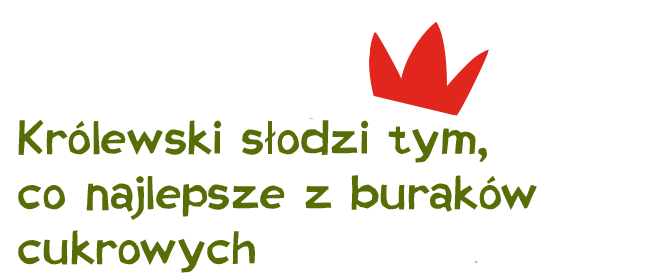 Napisz „Królewski słodzi tym, co najlepsze z buraków cukrowych”